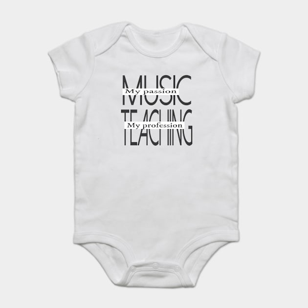 Music My Passion Teaching My Profession Baby Bodysuit by musicanytime